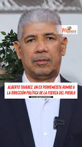 El dirigente político y comunicador Alberto Tavárez, quien aspiró a la  senaduría por el Partido Revolucionario Moderno (PRM) en Monte Plata, va  rumbo a la Dirección Política de la Fuerza del Pueblo ...