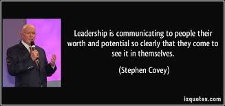 Leadership Is Communicating To People Their Worth And Potential So Clearly That They Stephen Covey Quotes Positive Quotes Motivation Motivational Quote Posters