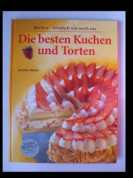 1 wenn sie köstliche torten und kuchen für ihre lieben suchen. Die Besten Kuchen Und Torten Backen Kostlich Wie Noch Nie Wolter Annette Amazon De Bucher