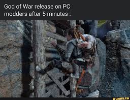 God of War release on PC modders after 5 minutes - iFunny