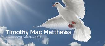 Mr. Timothy Mac Matthews 61, of Pine...