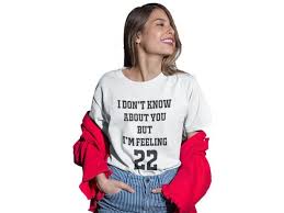 Camiseta T Shirt I Don T Know About You But I M Feeling 22 Branca Del France Outros Moda E Acessorios Magazine Luiza