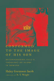 Conformed to the Image of His Son: Reconsidering Paul's Theology of Glory  in Romans: Goranson Jacob, Haley, Wright, N.T.: 9780830852109: Amazon.com:  ...