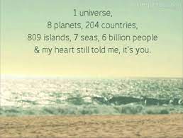 1 universe9 planets204 countries809 islands 7 seas and i had. 1 Universe 8 Planets 204 Countries 809 Islands 7 Seas 6 Billion People My Heart Still Told Me It S You Justequotes