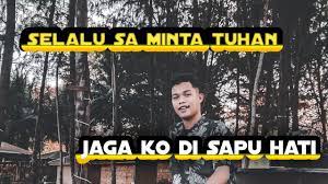 Selalu Sa Minta Tuhan Jaga Ko Di Sapu Hati Lirik Video Chords Chordify
