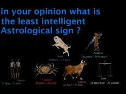 Yep, chances are they are taurus. What Is The Least Intelligent Astrological Sign Dumbest Sign Youtube