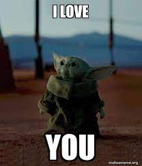 I Love You Baby Yoda Make A Meme