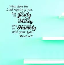 Free printable coloring & activity pages! What Does The Lord Requires Of You But To Do Justly Love Mercy And Walk Humbly With Your God Micah 6 8 Wall Decal 20x30 Color Black Walmart Com Walmart Com