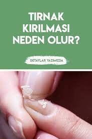 tirnak kirilmasi neden olur nasil onlenir maskaraa tirnak manikur aseton