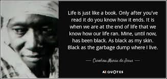 You can spend it any way you wish, but you only spend it once. 48. Carolina Maria De Jesus Quote Life Is Just Like A Book Only After You Ve Read