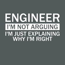 Engineer I M Not Arguing I M Just Explaining Why I M Right Engineering Humor Engineering Quotes Engineering Memes