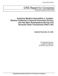 The american bankers association is the voice of the nation's $18 trillion banking industry, which is composed of small, regional and large banks. American Bankers Association V Lockyer Whether California S Financial Information Privacy Law Has Been Preempted By The Fair And Accurate Credit Transactions Fact Act Unt Digital Library