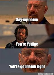 Say my name blank meme meme templates / dialogue. Somics Meme Say My Name You Re Yedige You Re Goddamn Right Comics Meme Arsenal Com
