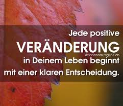 Jede Positive Veranderung In Deinem Leben Beginnt Mit Einer Klaren Entscheidung Zitate Entscheidung Zitate Spruche