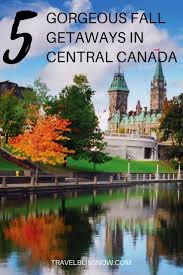 Fall Getaways In Central Canada 5 Gorgeous Places In Ontario Quebec Canada Travel Fall Getaways Canada Destinations