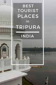 The Best Tourist Places In Tripura India In 2020 Tourist Places India Tourist India Travel Places