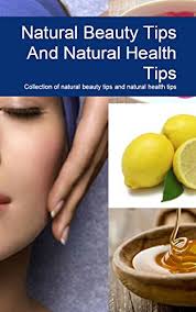 Skin, makeup, and hair products that help you look great and are good for the environment, too. Natural Beauty Tips And Natural Health Tips Collection Of Natural Beauty Tips And Natural Health Tips Kindle Edition By Thyag Thyaha Health Fitness Dieting Kindle Ebooks Amazon Com
