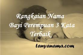 Perempuan berbudi luhur dan bermartabat. Rangkaian Nama Bayi Perempuan 3 Kata Terbaik Tanya Nama