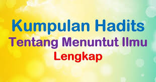 Nabi kita memperintahkan kita jika ingin. 7 Hadits Tentang Menuntut Ilmu Lengkap Artinya Penjelasannya Muttaqin Id