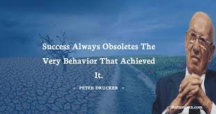 Check spelling or type a new query. Success Always Obsoletes The Very Behavior That Achieved It Peter Drucker Quotes