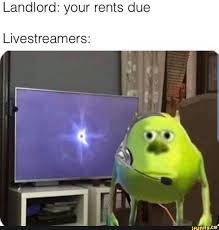 Landlord Your Rents Due Livestreamers Ifunny Being A Landlord Funny Monsters Memes