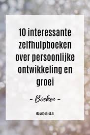 10 Interessante Zelfhulpboeken Voor Persoonlijke Ontwikkeling En Groei Maudgeniet Nl Zelfhulpboek Persoonlijke Ontwikkeling Persoonlijkheid
