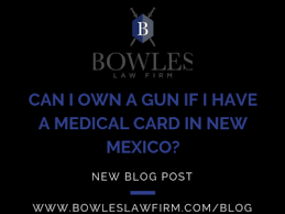 New mexico medical card requirements. Gun Ownership Medical Card New Mexico Bowles Law Firm New Mexico Attorney