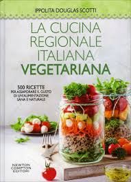 Quali sono e dove trovare libri cucina vegetariana. La Cucina Regionale Italiana Vegetariana Ippolita Douglas Scotti