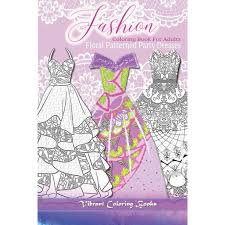 Victorian la s fun & fashion coloring book for adults. Fashion Coloring Book For Adults Floral Patterned Party Dresses Paperback Walmart Com Walmart Com