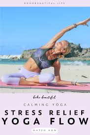 Stress Relief Yoga Flow Boho Beautiful In 2020 Yoga Flow Yoga For Stress Relief Easy Yoga