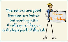 Happy birthday, have a good one. Funny Work Colleagues Quotes Welcome Back To Work Wishes For The First Day After Holidays Dogtrainingobedienceschool Com