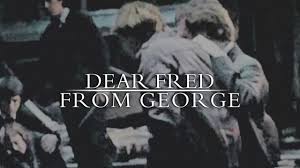 The characters are the identical twin brothers of the weasley family, making them the older brothers to ron and ginny and friends of harry potter. Dear Fred From George Youtube