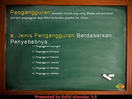 Pengangguran jenis ini terjadi karena adanya orang yang sebenarnya masih dapat bekerja, namun orang tersebut dengan sukarela untuk tidak bekerja karena. Angk A Tan Ker Ja D A N