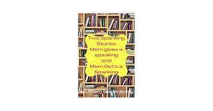 Two Spanking Stories Mom gives a Spanking and Mom gets a Spanking. eBook :  Spankdaddy, Southern: Amazon.co.uk: Kindle Store