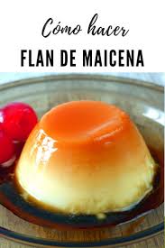 Como Hacer Flan De Maicena Flan De Maicena Recetas De Comida Recetas De Comida Faciles