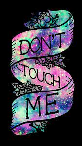 Don T Touch Me Go To Your Own Advice And Go To Www Jw Org The Best Decision You Ll Make Android Wallpaper Dont Touch My Phone Wallpapers Cellphone Wallpaper