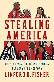 Linford Fisher and the Hidden Story of Indigenous Slavery in the United  States