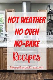 Real news, curated by real humans. Hot Weather No Oven And No Bake Recipes Blessed Beyond Crazy
