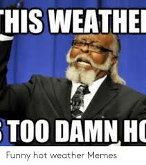 Are there any good jokes about a heater? 25 Best Memes About Weatherman Penis Weatherman Penis Memes