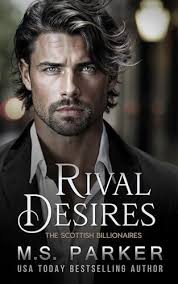 Rival Desires (The Scottish Billionaires) by M.S. Parker