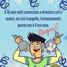 A 18 Anni Molti Cominciano A Diventare Seri E Maturi Ma Stai Tranquillo Fortunata Compleanno Divertente Auguri Di Buon Compleanno Messaggi Di Buon Compleanno