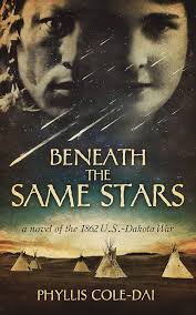 Beneath the Same Stars: A Novel of the 1862 U.S.-Dakota War eBook :  Cole-Dai, Phyllis: Books