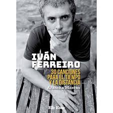 Ivan Ferreiro 30 Canciones Para El Tiempo Y La Distancia Tapa Blanda Biografias Y Memorias El Corte Ingles