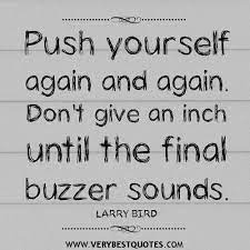 Motivational Quotes Push Yourself Again And Again Dont Give An Inch Until The Final Buzzer Inspirational Sports Quotes Basketball Quotes Inspirational Quotes