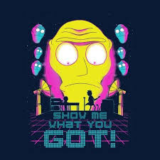 Show Me What You Got Get Schwifty Rick And Morty Rick And Morty Rick And Morty Quotes Morty