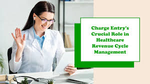 The Crucial Role of Charge Entry in Healthcare Revenue Cycl