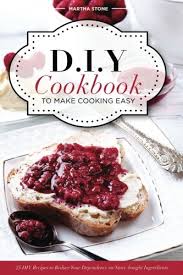 Choose from hard back or spiral bound books. Diy Cookbook To Make Cooking Easy 25 Diy Recipes To Reduce Your Dependence On Store Bought Ingredients Diy Cooking Techniques Stone Martha 9781539015260 Amazon Com Books