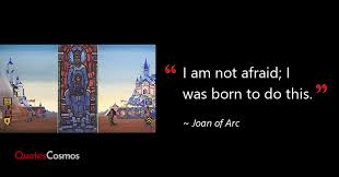 I Am Not Afraid I Was Born To Do This Joan Of Arc Quote