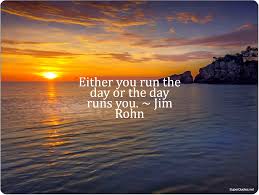 Inspirational Quotes Either You Run The Day Or The Day Runs You Motivtional Quotes Either You Run The Day Or The Day Runs You Jim Rohn Inspirational Quotes Motivational Images Be Yourself Quotes