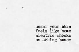 Under Your Skin Feels Like Home Electric Shocks On Aching Bones Snow Patrol You Re All I Have Words Quotes Lovely Quote